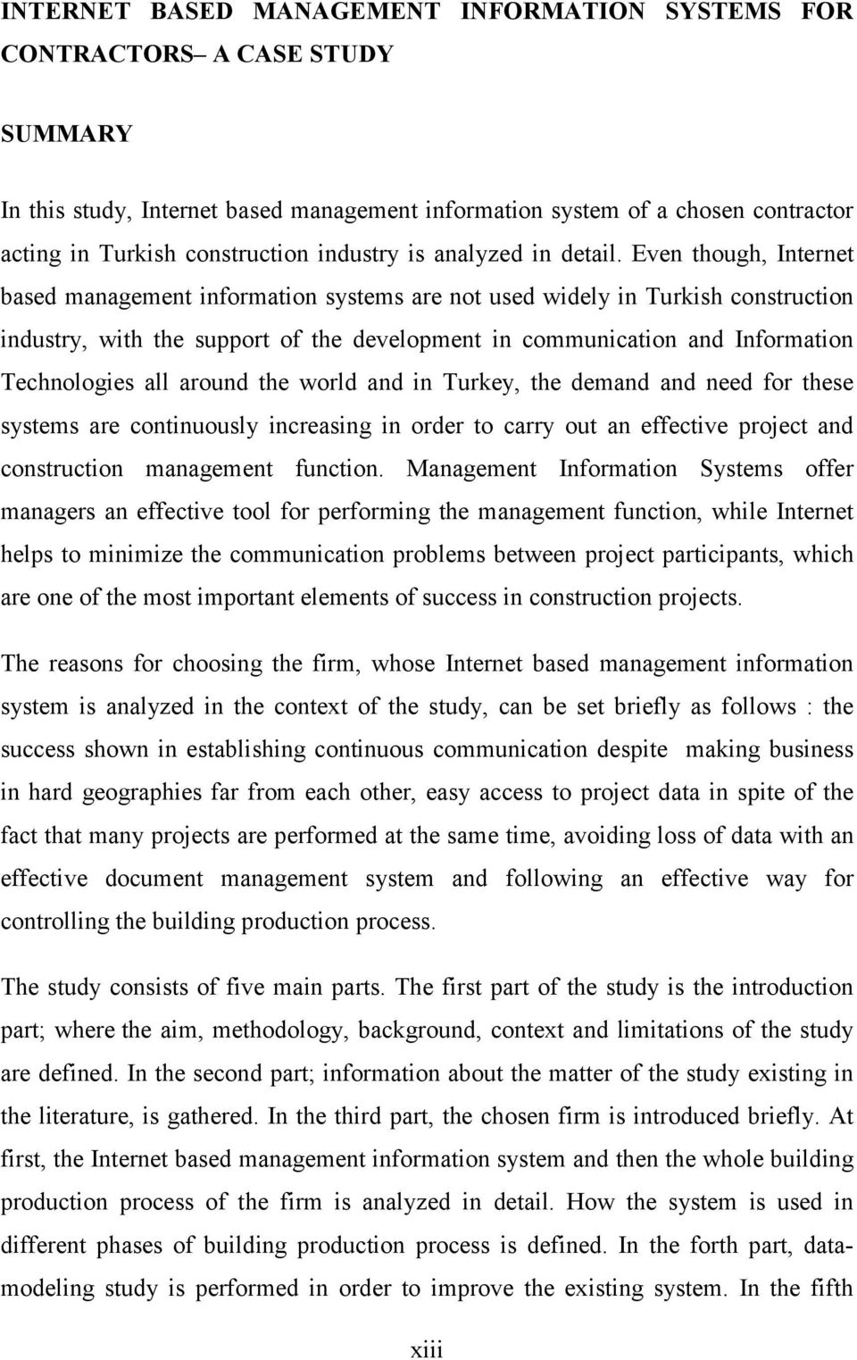 Even though, Internet based management information systems are not used widely in Turkish construction industry, with the support of the development in communication and Information Technologies all