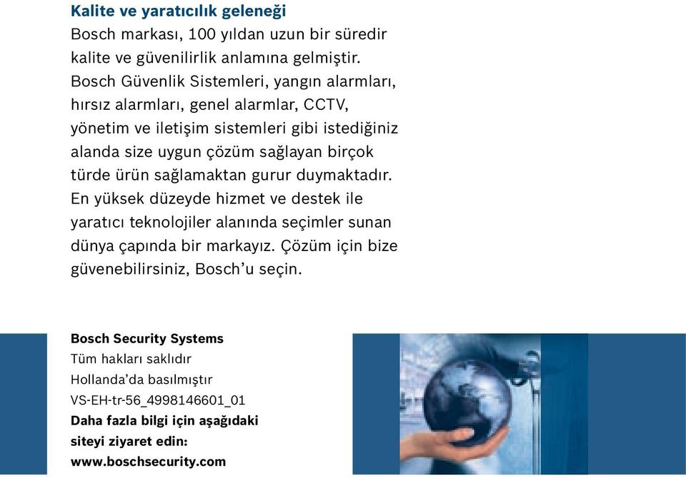 birçok türde ürün sağlamaktan gurur duymaktadır. En yüksek düzeyde hizmet ve destek ile yaratıcı teknolojiler alanında seçimler sunan dünya çapında bir markayız.