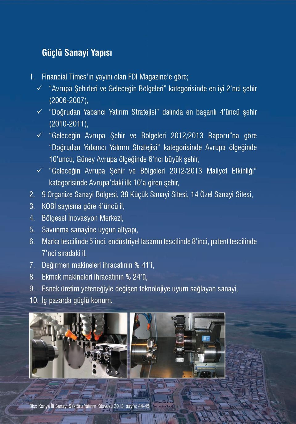 üncü şehir (2010-2011), Geleceğin Avrupa Şehir ve Bölgeleri 2012/2013 Raporu na göre Doğrudan Yabancı Yatırım Stratejisi kategorisinde Avrupa ölçeğinde 10 uncu, Güney Avrupa ölçeğinde 6 ncı büyük