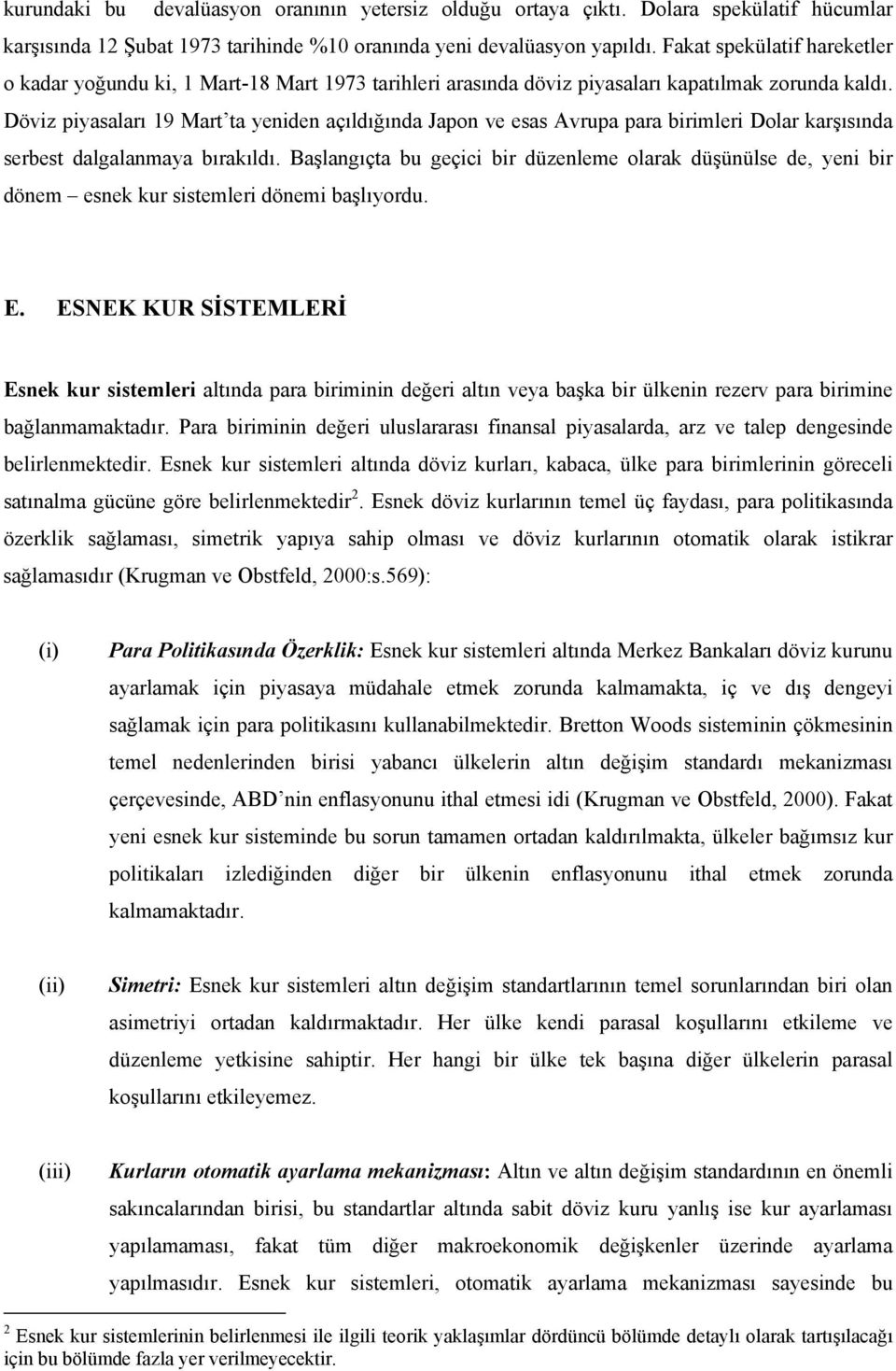 Döviz piyasaları 19 Mar a yeniden açıldığında Japon ve esas Avrupa para birimleri Dolar karşısında serbes dalgalanmaya bırakıldı.