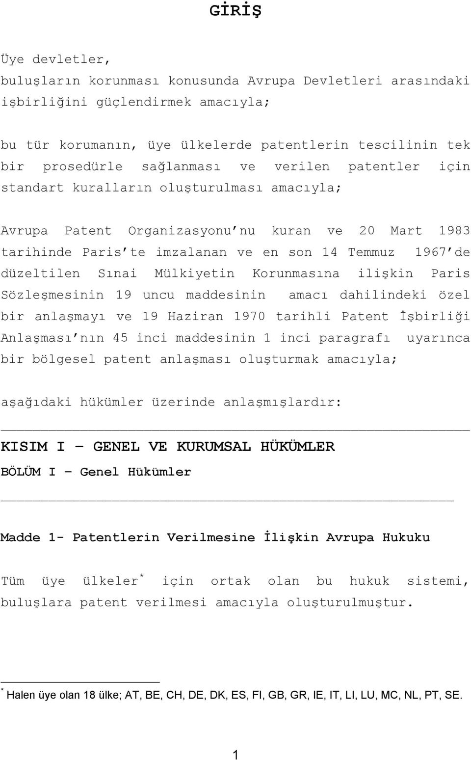 düzeltilen Sınai Mülkiyetin Korunmasına ilişkin Paris Sözleşmesinin 19 uncu maddesinin amacı dahilindeki özel bir anlaşmayı ve 19 Haziran 1970 tarihli Patent İşbirliği Anlaşması nın 45 inci