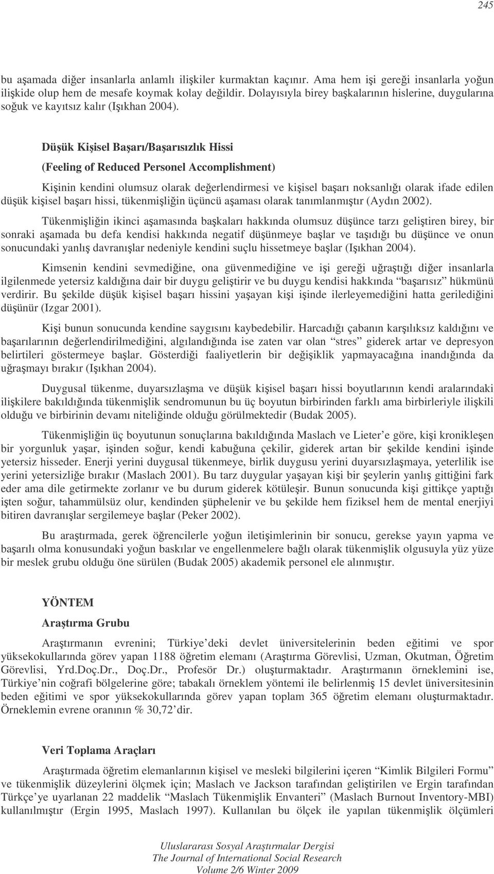 Düük Kiisel Baarı/Baarısızlık Hissi (Feeling of Reduced Personel Accomplishment) Kiinin kendini olumsuz olarak deerlendirmesi ve kiisel baarı noksanlıı olarak ifade edilen düük kiisel baarı hissi,