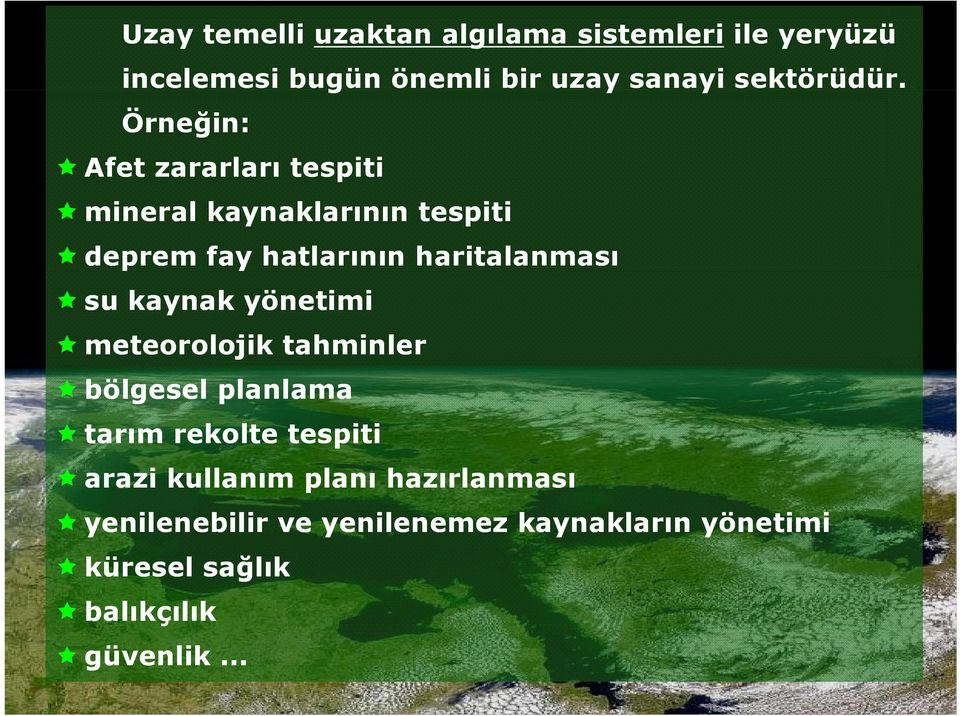 Örneğin: Afet zararları tespiti mineral kaynaklarının tespiti deprem fay hatlarının haritalanması su