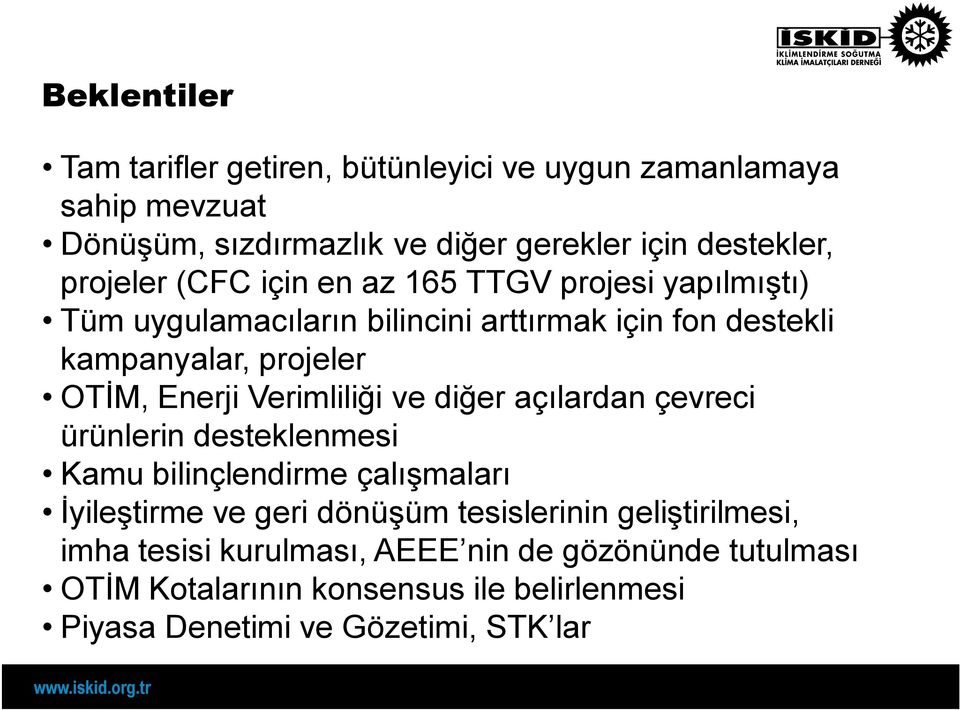 Enerji Verimliliği ve diğer açılardan çevreci ürünlerin desteklenmesi Kamu bilinçlendirme çalışmaları İyileştirme ve geri dönüşüm tesislerinin