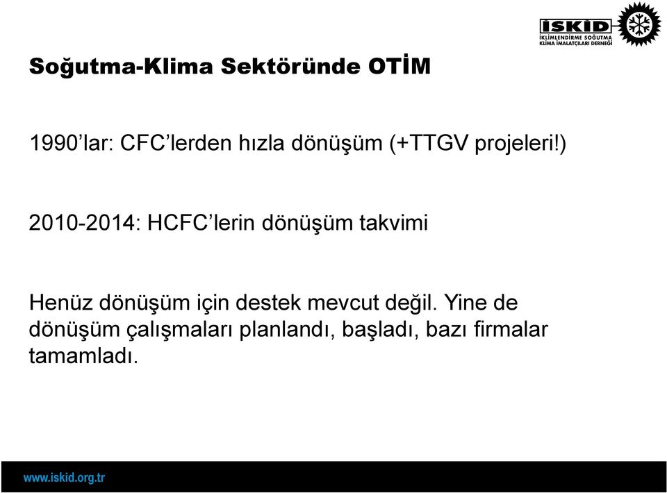 ) 2010-2014: HCFC lerin dönüşüm takvimi Henüz dönüşüm için