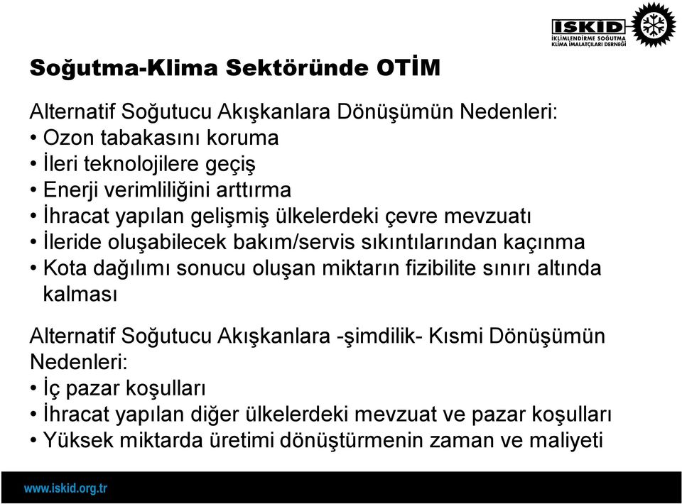 kaçınma Kota dağılımı sonucu oluşan miktarın fizibilite sınırı altında kalması Alternatif Soğutucu Akışkanlara -şimdilik- Kısmi