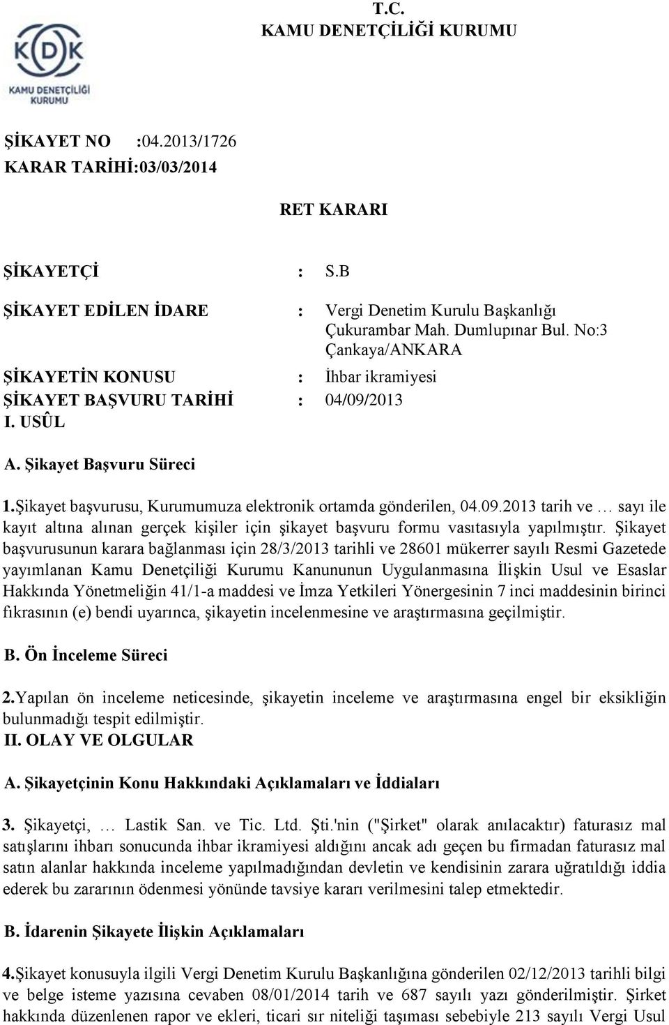 Şikayet başvurusunun karara bağlanması için 28/3/2013 tarihli ve 28601 mükerrer sayılı Resmi Gazetede yayımlanan Kamu Denetçiliği Kurumu Kanununun Uygulanmasına İlişkin Usul ve Esaslar Hakkında