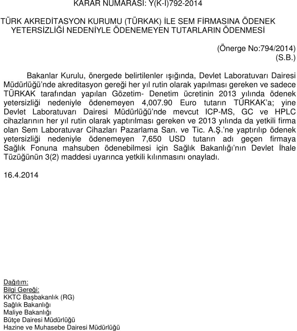 Denetim ücretinin 2013 yılında ödenek yetersizliği nedeniyle ödenemeyen 4,007.