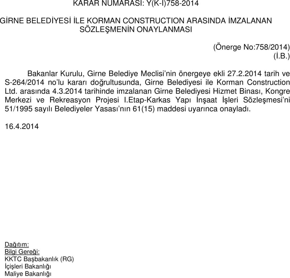 .2.2014 tarih ve S-264/2014 no lu kararı doğrultusunda, Girne Belediyesi ile Korman Construction Ltd. arasında 4.3.