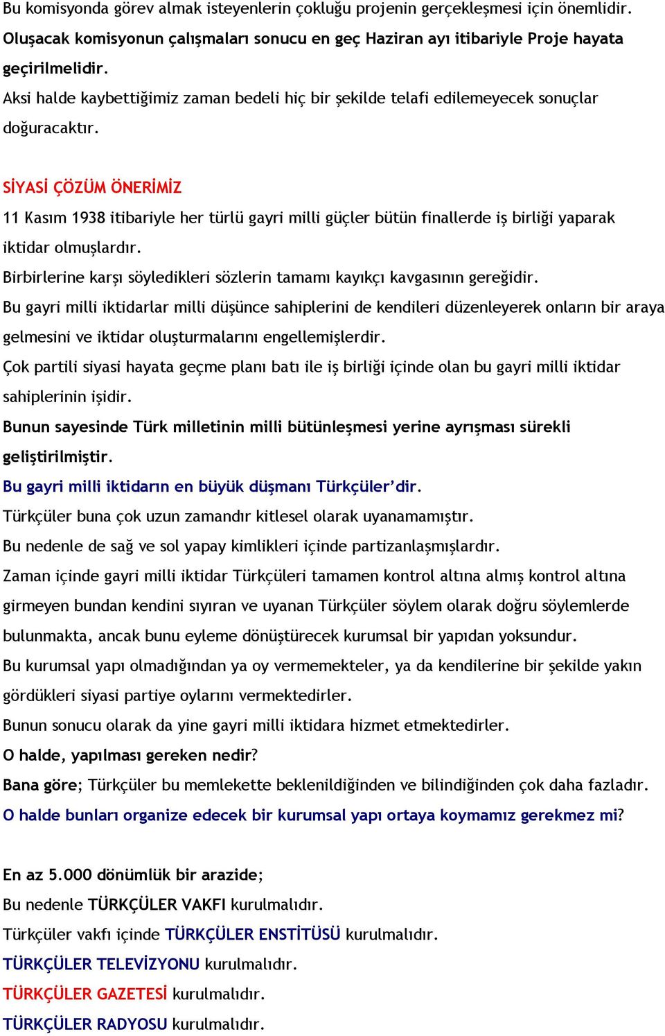 SİYASİ ÇÖZÜM ÖNERİMİZ 11 Kasım 1938 itibariyle her türlü gayri milli güçler bütün finallerde iş birliği yaparak iktidar olmuşlardır.