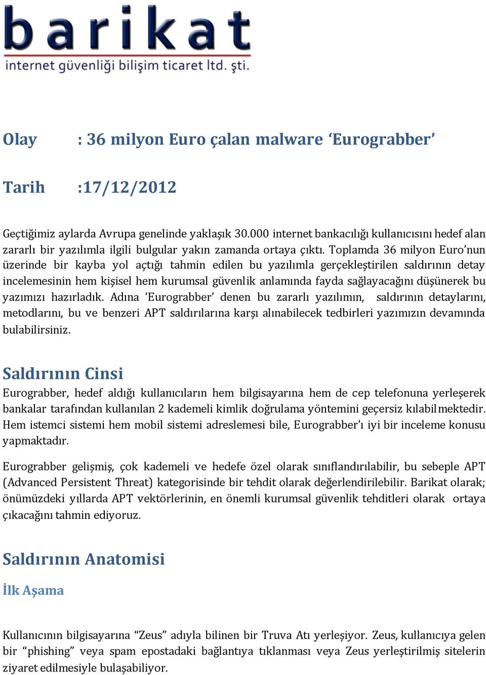 Toplamda 36 milyon Euro nun üzerinde bir kayba yol açtığı tahmin edilen bu yazılımla gerçekleştirilen saldırının detay incelemesinin hem kişisel hem kurumsal güvenlik anlamında fayda sağlayacağını