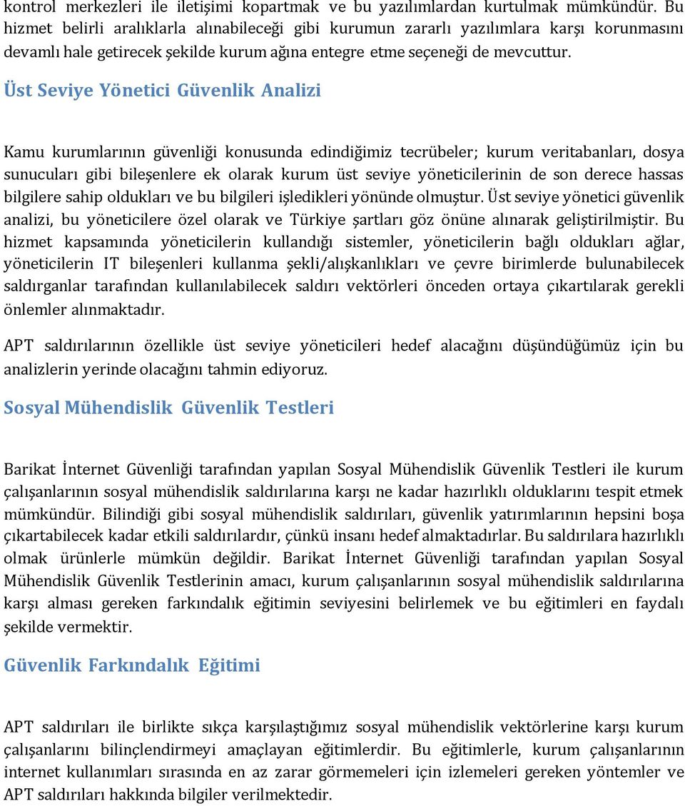 Üst Seviye Yönetici Güvenlik Analizi Kamu kurumlarının güvenliği konusunda edindiğimiz tecrübeler; kurum veritabanları, dosya sunucuları gibi bileşenlere ek olarak kurum üst seviye yöneticilerinin de