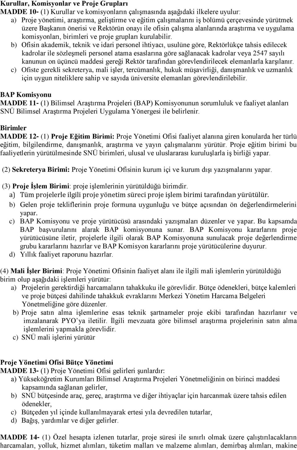 b) Ofisin akademik, teknik ve idari personel ihtiyacı, usulüne göre, Rektörlükçe tahsis edilecek kadrolar ile sözleşmeli personel atama esaslarına göre sağlanacak kadrolar veya 2547 sayılı kanunun on