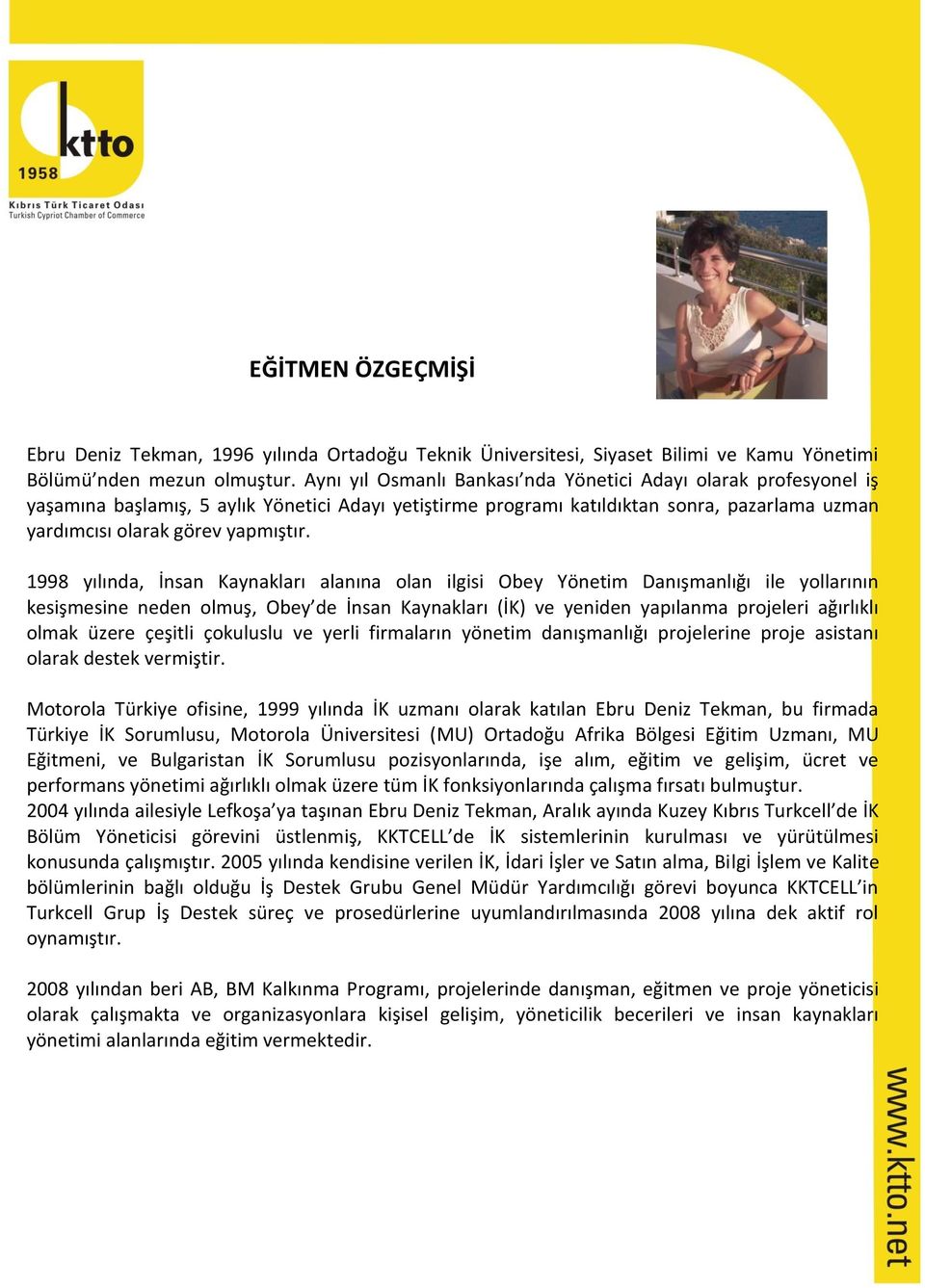 1998 yılında, İnsan Kaynakları alanına olan ilgisi Obey Yönetim Danışmanlığı ile yollarının kesişmesine neden olmuş, Obey de İnsan Kaynakları (İK) ve yeniden yapılanma projeleri ağırlıklı olmak üzere