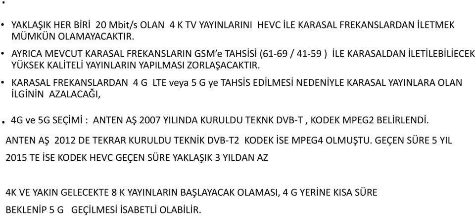 KARASAL FREKANSLARDAN 4 G LTE veya 5 G ye TAHSİS EDİLMESİ NEDENİYLE KARASAL YAYINLARA OLAN İLGİNİN AZALACAĞI,.