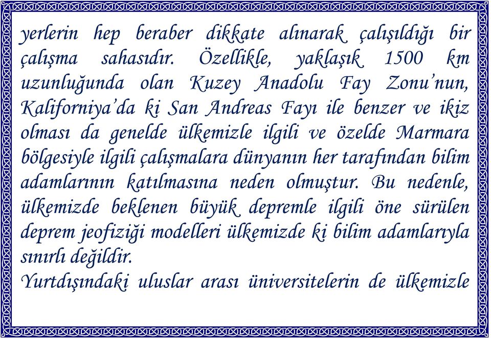 genelde ülkemizle ilgili ve özelde Marmara bölgesiyle ilgili çalışmalara dünyanın her tarafından bilim adamlarının katılmasına neden