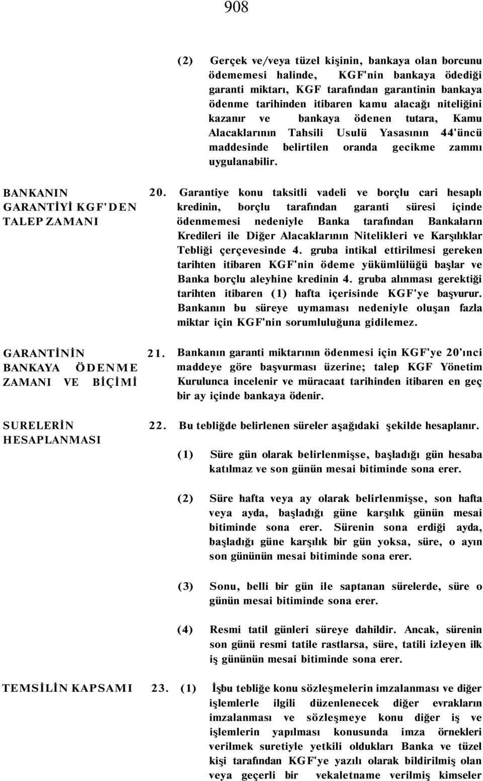 Garantiye konu taksitli vadeli ve borçlu cari hesaplı kredinin, borçlu tarafından garanti süresi içinde ödenmemesi nedeniyle Banka tarafından Bankaların Kredileri ile Diğer Alacaklarının Nitelikleri