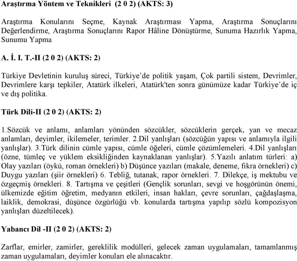 -II (2 0 2) (AKTS: 2) Türkiye Devletinin kuruluş süreci, Türkiye de politik yaşam, Çok partili sistem, Devrimler, Devrimlere karşı tepkiler, Atatürk ilkeleri, Atatürk'ten sonra günümüze kadar Türkiye