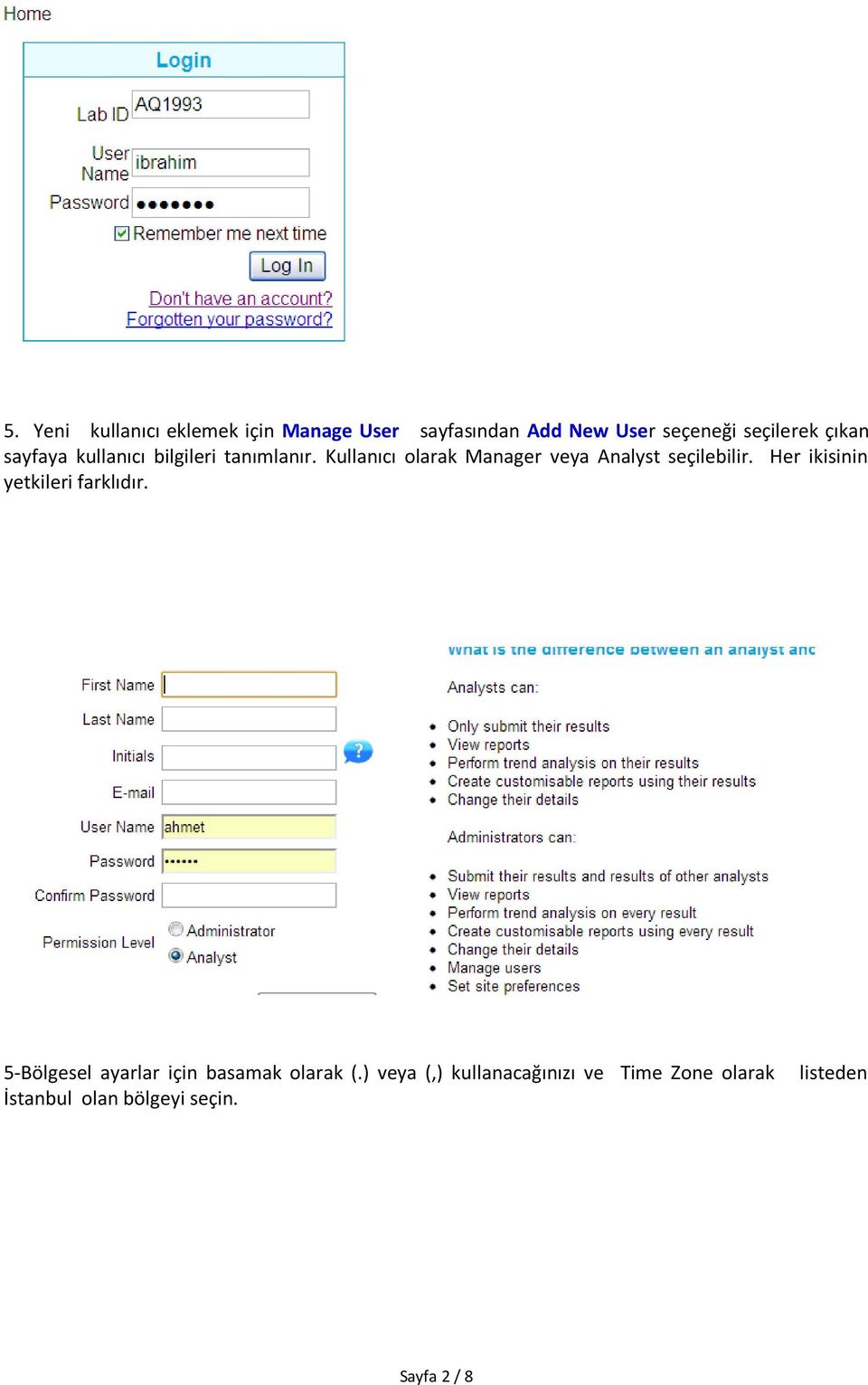 Kullanıcı olarak Manager veya Analyst seçilebilir. Her ikisinin yetkileri farklıdır.