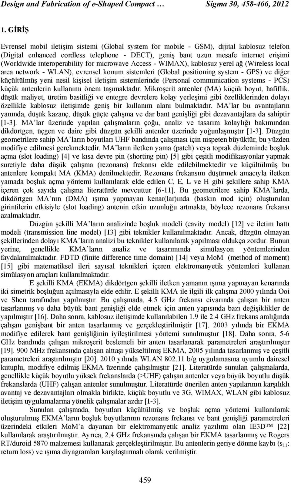 interoperability for microwave Access - WIMAX), kablosuz yerel ağ (Wireless local area network - WLAN), evrensel konum sistemleri (Global positioning system - GPS) ve diğer küçültülmüş yeni nesil