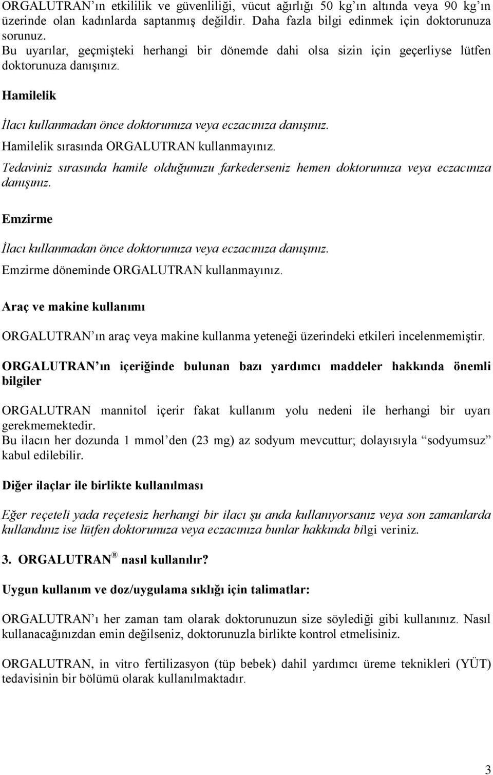 Hamilelik sırasında ORGALUTRAN kullanmayınız. Tedaviniz sırasında hamile olduğunuzu farkederseniz hemen doktorunuza veya eczacınıza danışınız.