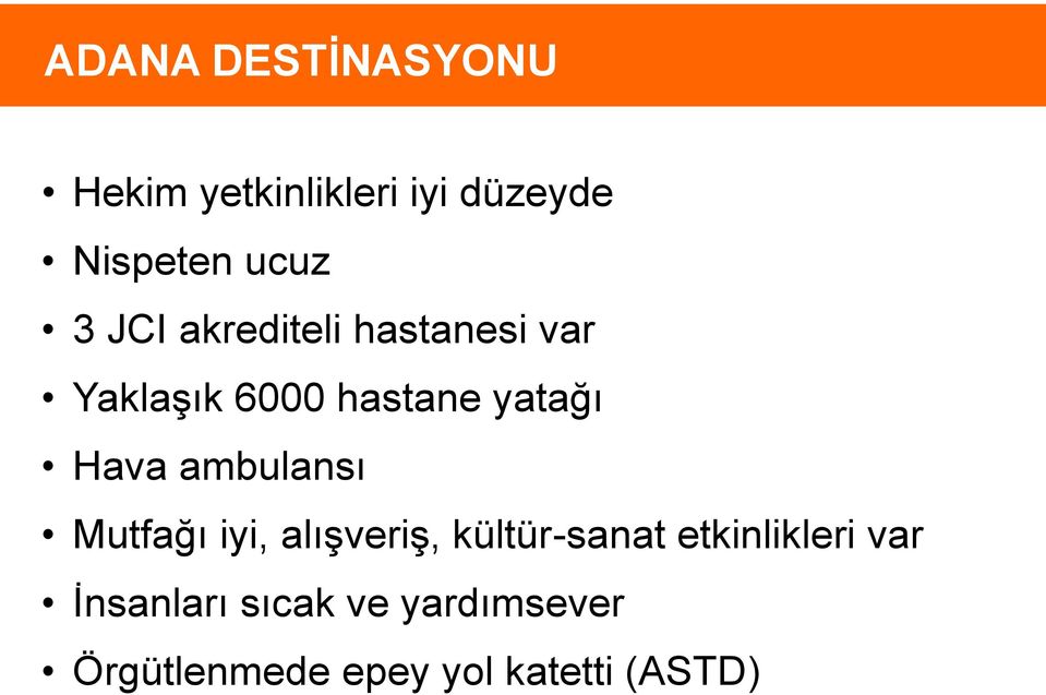 ambulansı Mutfağı iyi, alışveriş, kültür-sanat etkinlikleri var