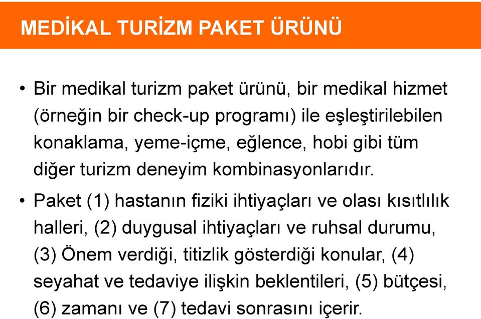 Paket (1) hastanın fiziki ihtiyaçları ve olası kısıtlılık halleri, (2) duygusal ihtiyaçları ve ruhsal durumu, (3) Önem