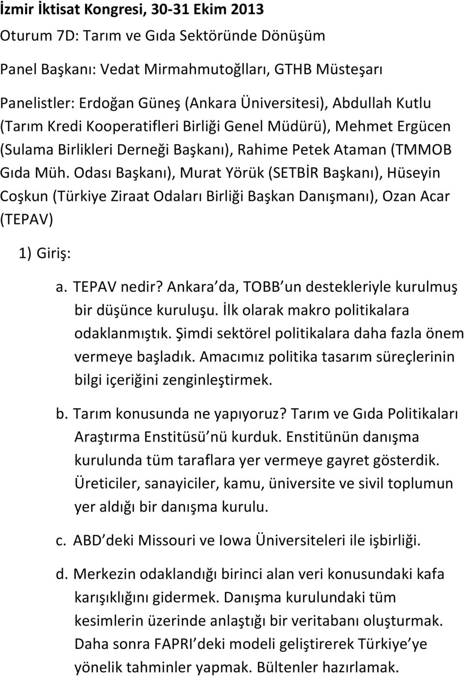 Odası Başkanı), Murat Yörük (SETBİR Başkanı), Hüseyin Coşkun (Türkiye Ziraat Odaları Birliği Başkan Danışmanı), Ozan Acar (TEPAV) 1) Giriş: a. TEPAV nedir?