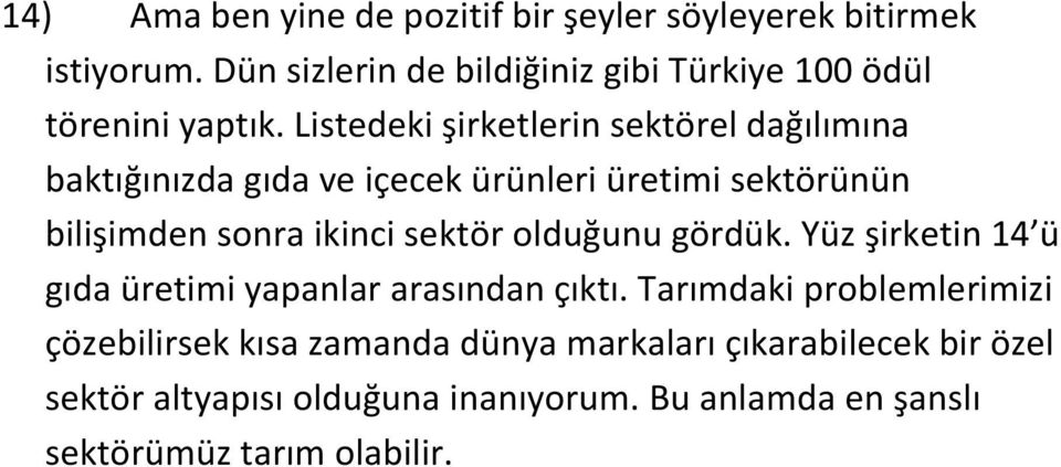 Listedeki şirketlerin sektörel dağılımına baktığınızda gıda ve içecek ürünleri üretimi sektörünün bilişimden sonra ikinci sektör