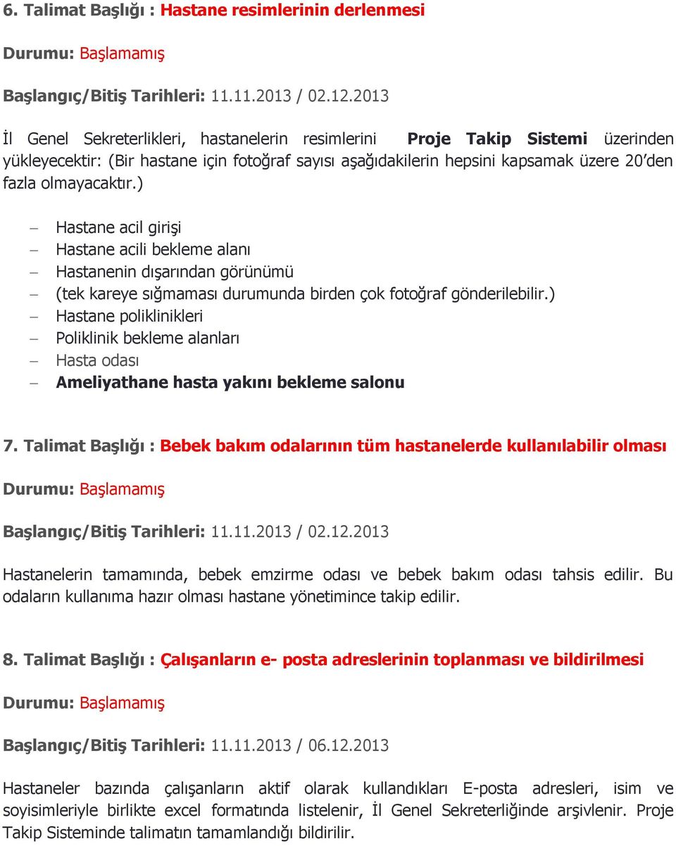 ) Hastane acil girişi Hastane acili bekleme alanı Hastanenin dışarından görünümü (tek kareye sığmaması durumunda birden çok fotoğraf gönderilebilir.