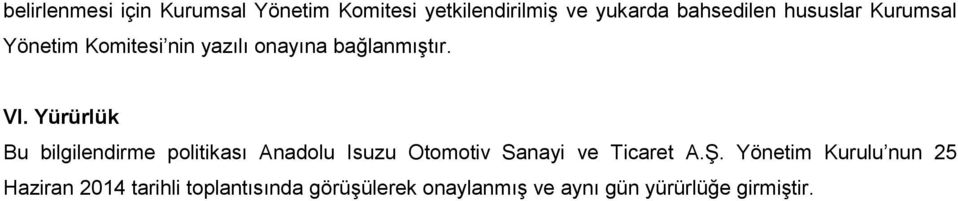 Yürürlük Bu bilgilendirme politikası Anadolu Isuzu Otomotiv Sanayi ve Ticaret A.Ş.