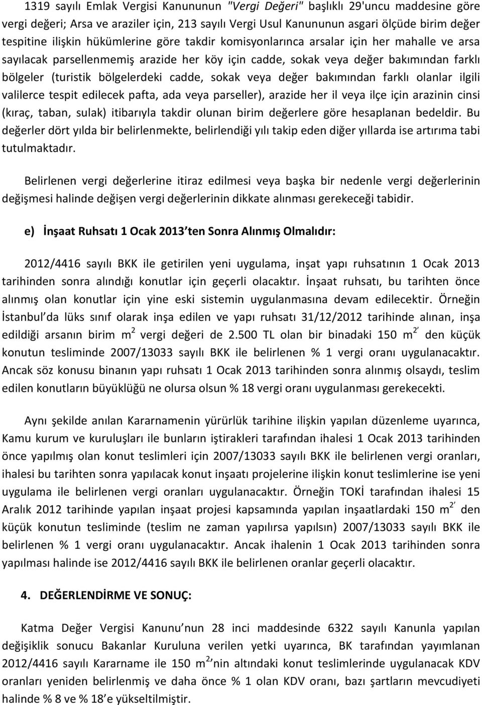 sokak veya değer bakımından farklı olanlar ilgili valilerce tespit edilecek pafta, ada veya parseller), arazide her il veya ilçe için arazinin cinsi (kıraç, taban, sulak) itibarıyla takdir olunan