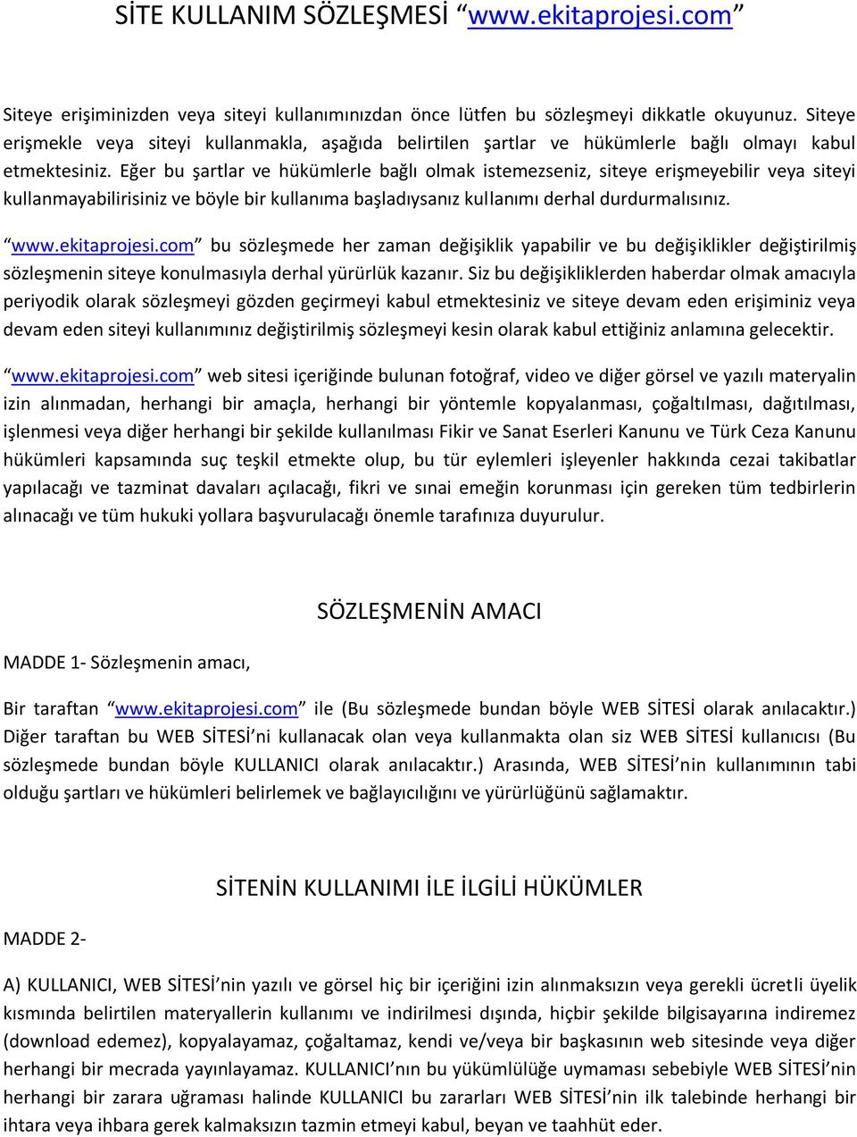 Eğer bu şartlar ve hükümlerle bağlı olmak istemezseniz, siteye erişmeyebilir veya siteyi kullanmayabilirisiniz ve böyle bir kullanıma başladıysanız kullanımı derhal durdurmalısınız. www.ekitaprojesi.