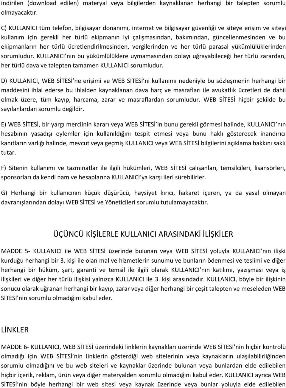 ve bu ekipmanların her türlü ücretlendirilmesinden, vergilerinden ve her türlü parasal yükümlülüklerinden sorumludur.