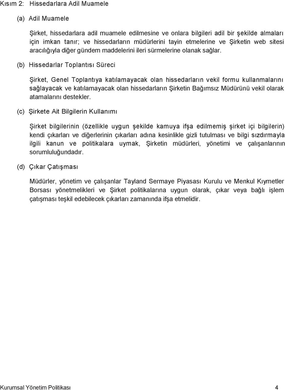 (b) Hissedarlar Toplantısı Süreci Şirket, Genel Toplantıya katılamayacak olan hissedarların vekil formu kullanmalarını sağlayacak ve katılamayacak olan hissedarların Şirketin Bağımsız Müdürünü vekil