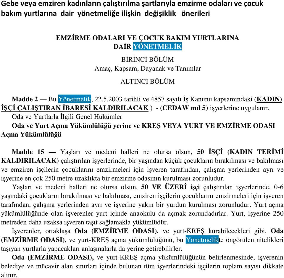 2003 tarihli ve 4857 sayılı İş Kanunu kapsamındaki (KADIN) İŞÇİ ÇALIŞTIRAN İBARESİ KALDIRILACAK ) - (CEDAW md 5) işyerlerine uygulanır.