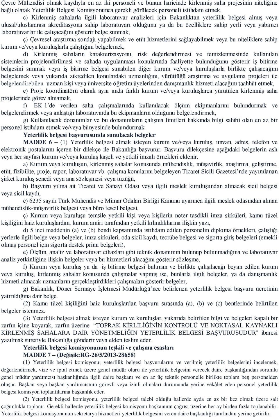 yabancı laboratuvarlar ile çalışacağını gösterir belge sunmak, ç) Çevresel araştırma sondajı yapabilmek ve etüt hizmetlerini sağlayabilmek veya bu niteliklere sahip kurum ve/veya kuruluşlarla