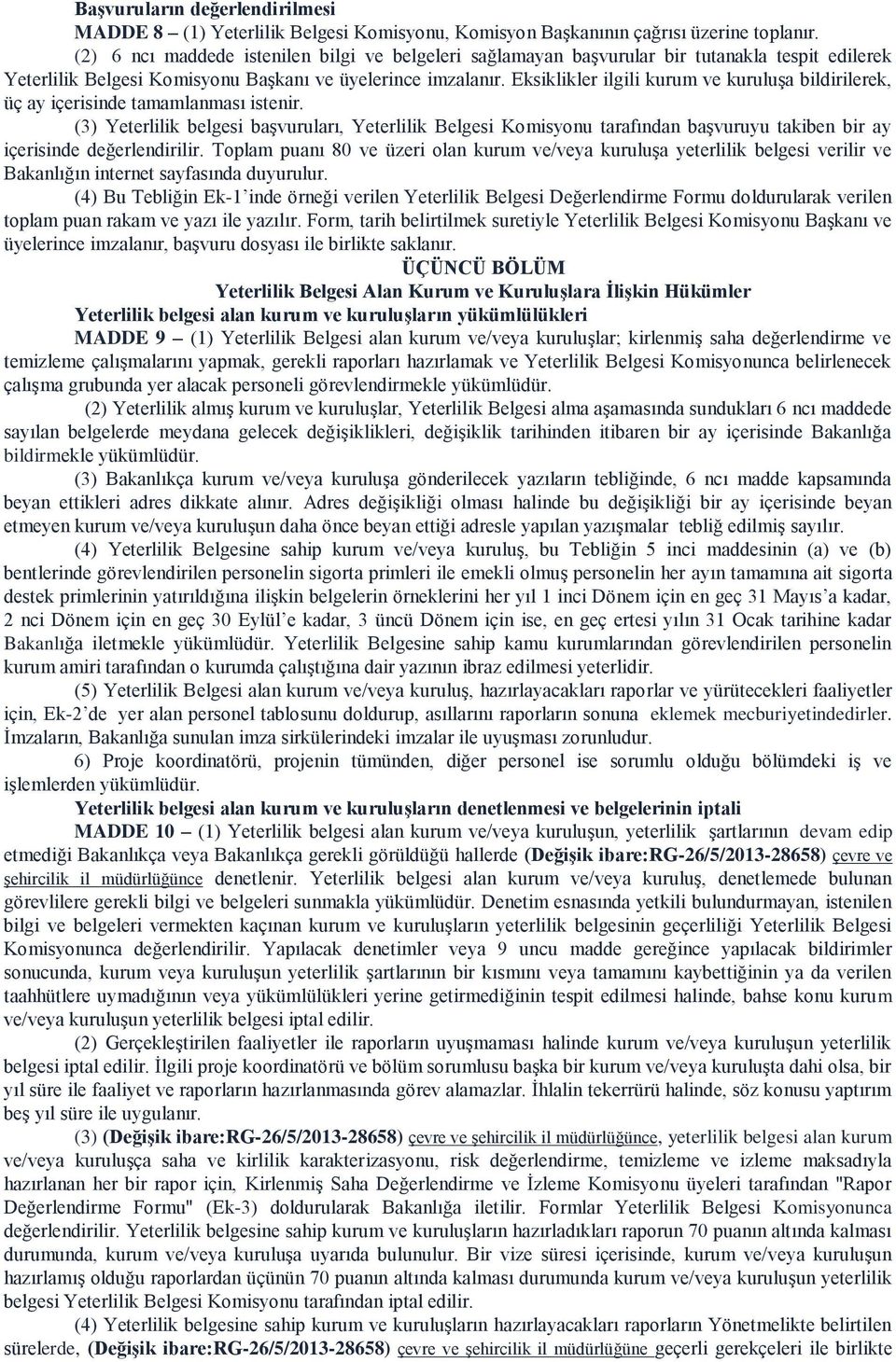 Eksiklikler ilgili kurum ve kuruluşa bildirilerek, üç ay içerisinde tamamlanması istenir.