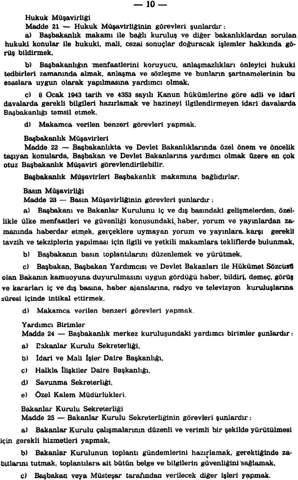 b) Başbakanlığın menfaatlerini koruyucu, anlaşmazlıkları önleyici hukuki tedbirleri zamanında almak, anlaşma ve sözleşme ve bunların şartnamelerinin bu esaslara uygun olarak yapılmasına yardımcı