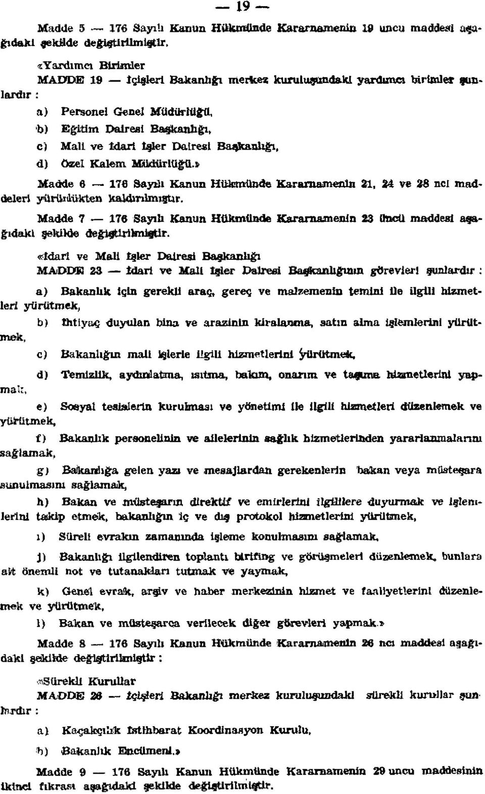 d) özel Kalem Müdürlüğü.» Madde 6 176 Sayılı Kanun Hükmünde Kararnamenin 21, 24 ve 28 net maddeleri yürüdükten kaldırılmıştır.