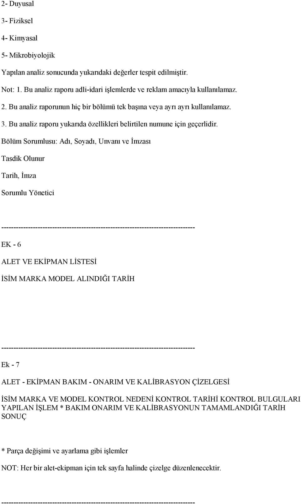 Bölüm Sorumlusu: Adı, Soyadı, Unvanı ve İmzası Tasdik Olunur Tarih, İmza Sorumlu Yönetici -------------------------------------------------------------------------------- EK - 6 ALET VE EKİPMAN