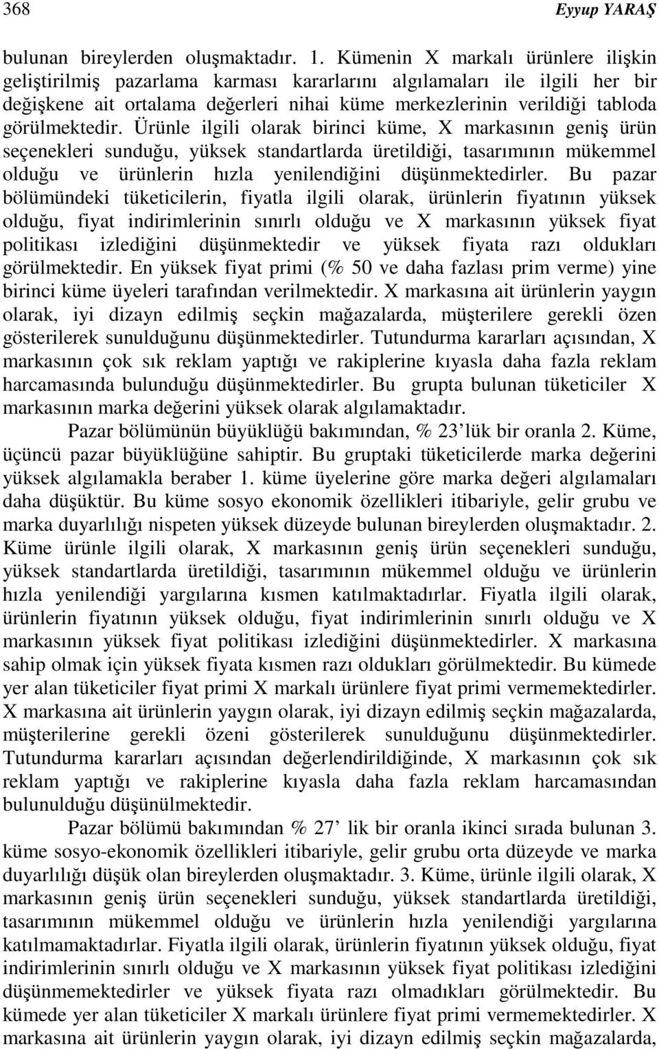 Ürünle ilgili olarak birinci küme, X markasının geni ürün seçenekleri sunduu, yüksek standartlarda üretildii, tasarımının mükemmel olduu ve ürünlerin hızla yenilendiini düünmektedirler.