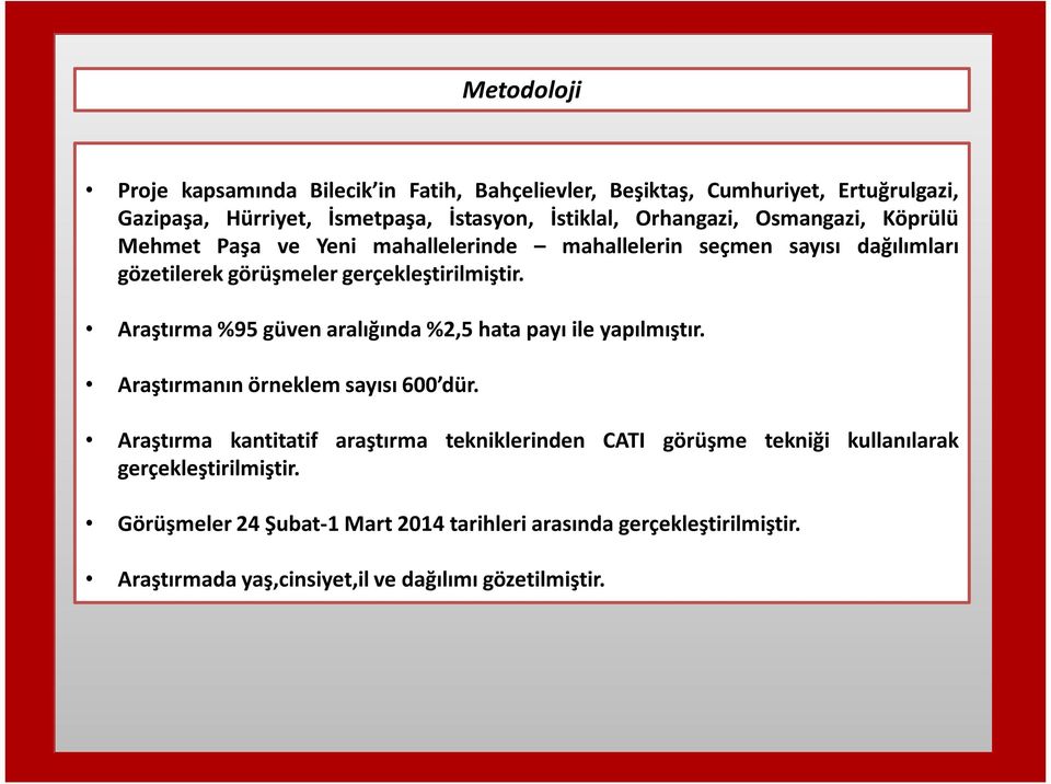 Araştırma %95 güven aralığında %2,5 hata payı ile yapılmıştır. Araştırmanın örneklem sayısı 6 dür.