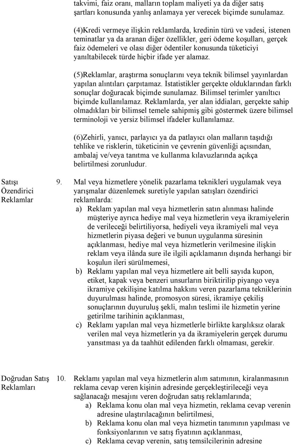 tüketiciyi yanıltabilecek türde hiçbir ifade yer alamaz. (5), araştırma sonuçlarını veya teknik bilimsel yayınlardan yapılan alıntıları çarpıtamaz.