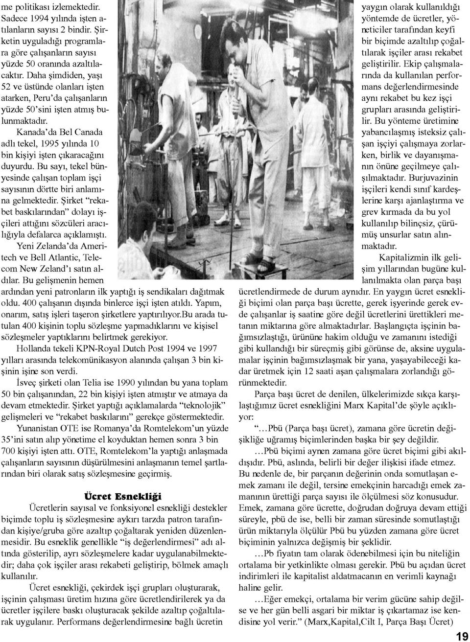 Kanada da Bel Canada adlý tekel, 1995 yýlýnda 10 bin kiþiyi iþten çýkaracaðýný duyurdu. Bu sayý, tekel bünyesinde çalýþan toplam iþçi sayýsýnýn dörtte biri anlamýna gelmektedir.