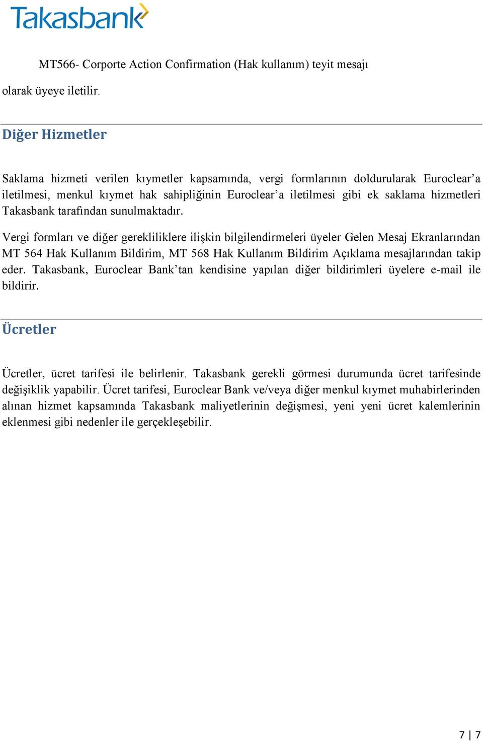 Vergi formları ve diğer gerekliliklere ilişkin bilgilendirmeleri üyeler Gelen Mesaj Ekranlarından MT 564 Hak Kullanım Bildirim, MT 568 Hak Kullanım Bildirim Açıklama mesajlarından takip eder.