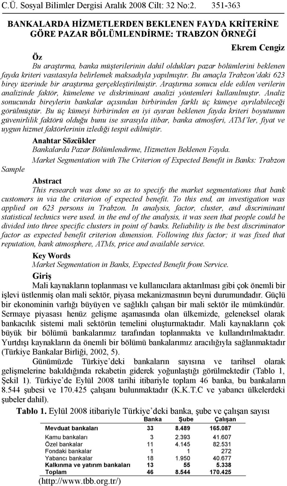 kriteri vasıtasıyla belirlemek maksadıyla yapılmıştır. Bu amaçla Trabzon daki 623 birey üzerinde bir araştırma gerçekleştirilmiştir.