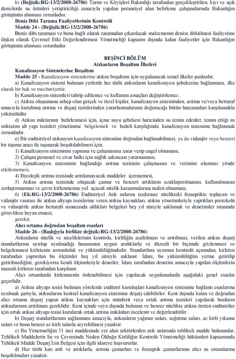 Deniz Dibi Tarama Faaliyetlerinin Kontrolü Madde 24 - (DeğiĢik:RG-13/2/2008-26786) Deniz dibi taraması ve buna bağlı olarak taramadan çıkarılacak malzemenin denize dökülmesi faaliyetine ilişkin