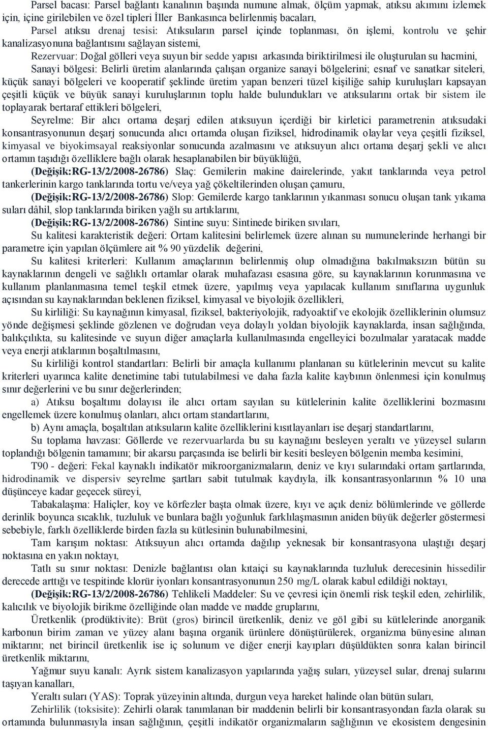 ile oluşturulan su hacmini, Sanayi bölgesi: Belirli üretim alanlarında çalışan organize sanayi bölgelerini; esnaf ve sanatkar siteleri, küçük sanayi bölgeleri ve kooperatif şeklinde üretim yapan