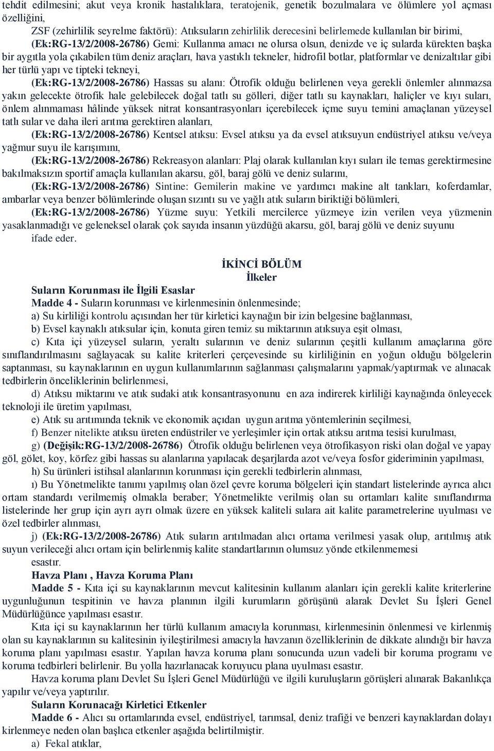 hidrofil botlar, platformlar ve denizaltılar gibi her türlü yapı ve tipteki tekneyi, (Ek:RG-13/2/2008-26786) Hassas su alanı: Ötrofik olduğu belirlenen veya gerekli önlemler alınmazsa yakın gelecekte